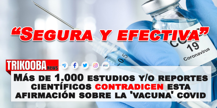 Photo of «Segura y efectiva»: Más de 1.000 estudios y/o reportes científicos que contradicen esta afirmación sobre la ‘vacuna’ Covid